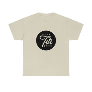 Best Titi Ever Unisex Heavy Cotton Tee
