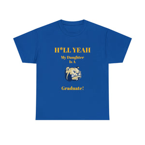 H*LL Yeah My Daughter Is A Wingate Graduate Unisex Heavy Cotton Tee