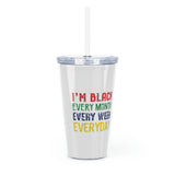 I'm Black Every Month Week Day Plastic Tumbler with Straw