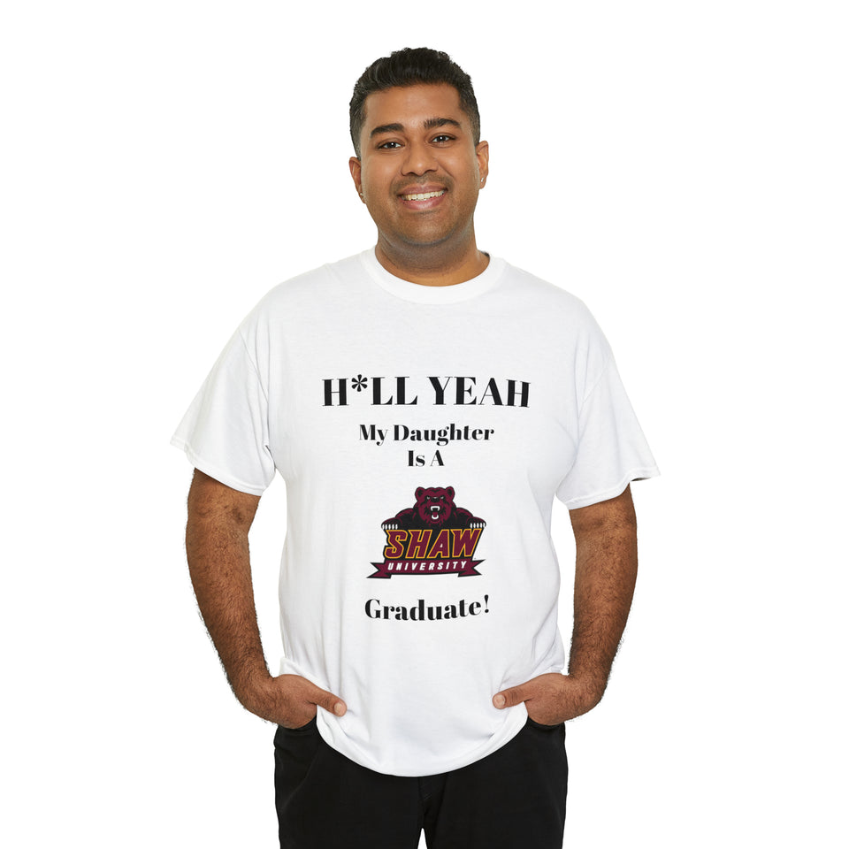 H*LL Yeah My Daughter Is A Shaw Graduate Unisex Heavy Cotton Tee