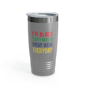 I'm Black Every Month Week Day Ringneck Tumbler, 20oz