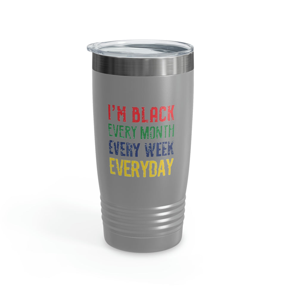 I'm Black Every Month Week Day Ringneck Tumbler, 20oz