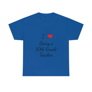 I Love Being a 10th Grade Teacher Cotton Tee