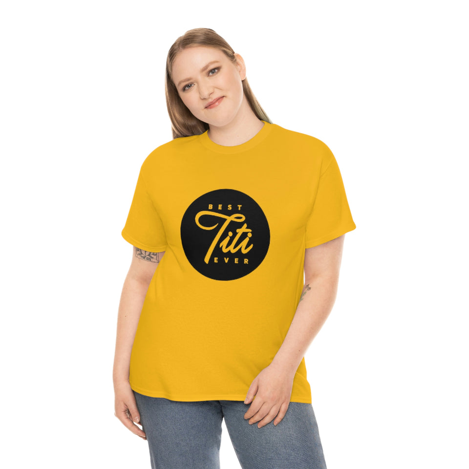 Best Titi Ever Unisex Heavy Cotton Tee
