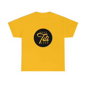 Best Titi Ever Unisex Heavy Cotton Tee