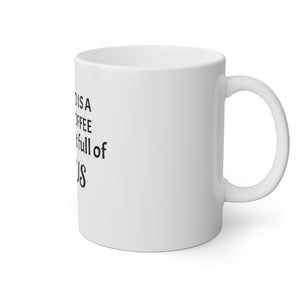 All I Need Is A Cup Full Of Coffee White Mug, 11oz