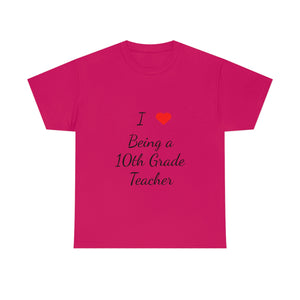 I Love Being a 10th Grade Teacher Cotton Tee