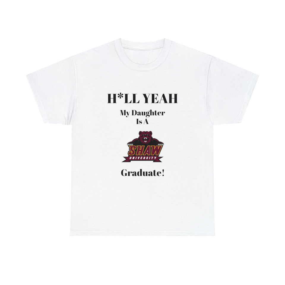 H*LL Yeah My Daughter Is A Shaw Graduate Unisex Heavy Cotton Tee