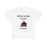 H*LL Yeah My Daughter Is A Shaw Graduate Unisex Heavy Cotton Tee