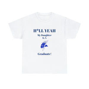H*LL Yeah My Daughter Is An Elizabeth City Graduate Unisex Heavy Cotton Tee