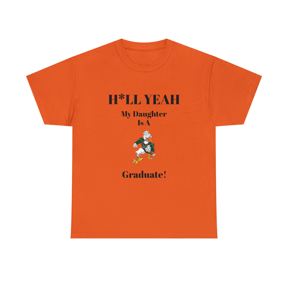 H*LL Yeah My Daughter Is A Miami Hurricanes Graduate Unisex Heavy Cotton Tee