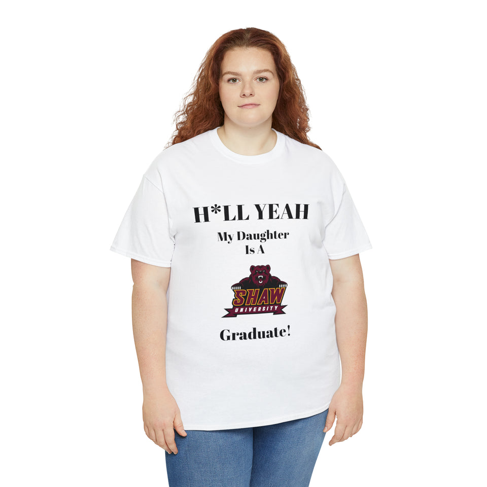 H*LL Yeah My Daughter Is A Shaw Graduate Unisex Heavy Cotton Tee