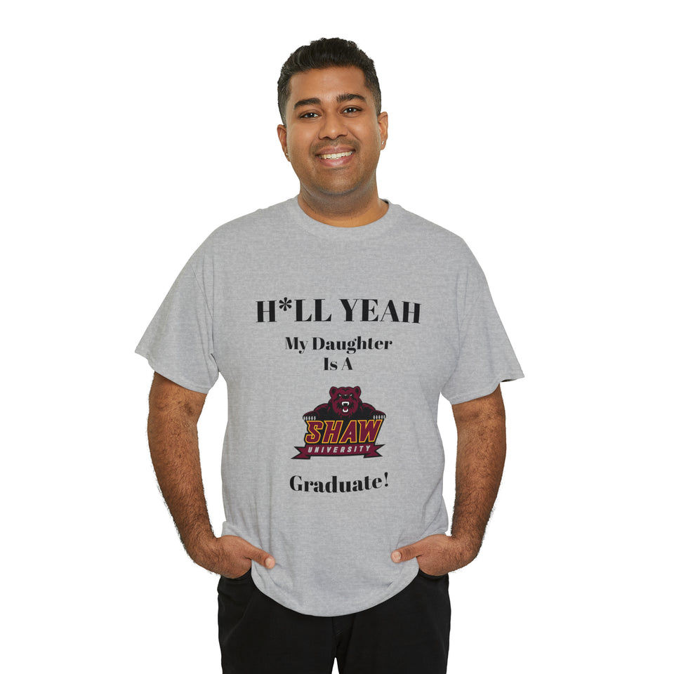 H*LL Yeah My Daughter Is A Shaw Graduate Unisex Heavy Cotton Tee