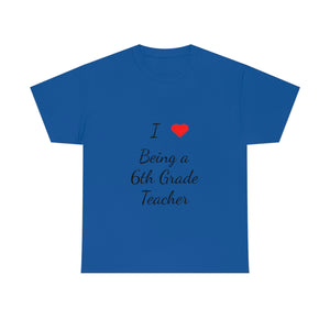 I Love Being a 6th Grade Teacher Cotton Tee