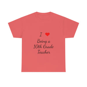 I Love Being a 10th Grade Teacher Cotton Tee
