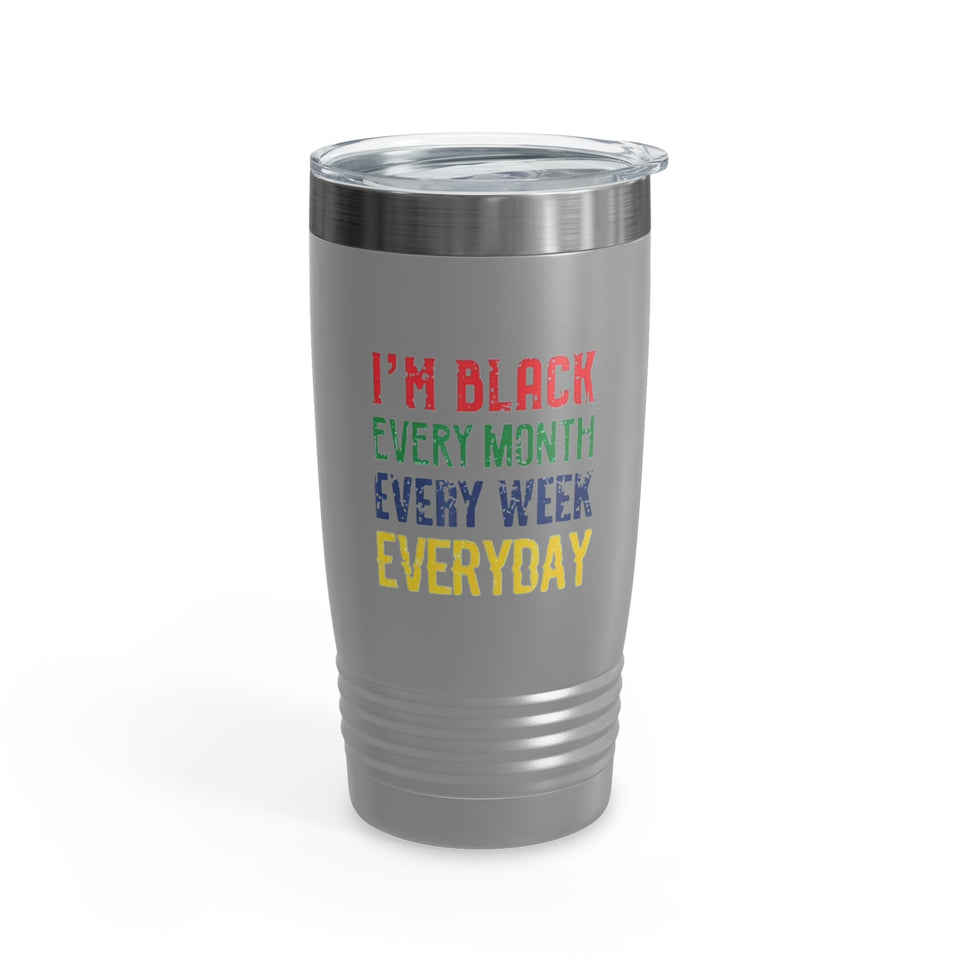 I'm Black Every Month Week Day Ringneck Tumbler, 20oz