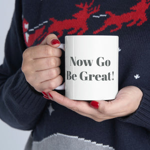 Now Go Be Great Ceramic Mug 11oz
