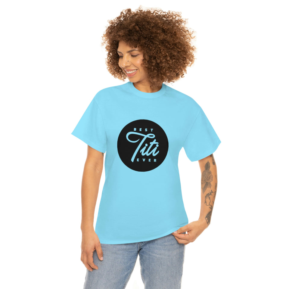 Best Titi Ever Unisex Heavy Cotton Tee