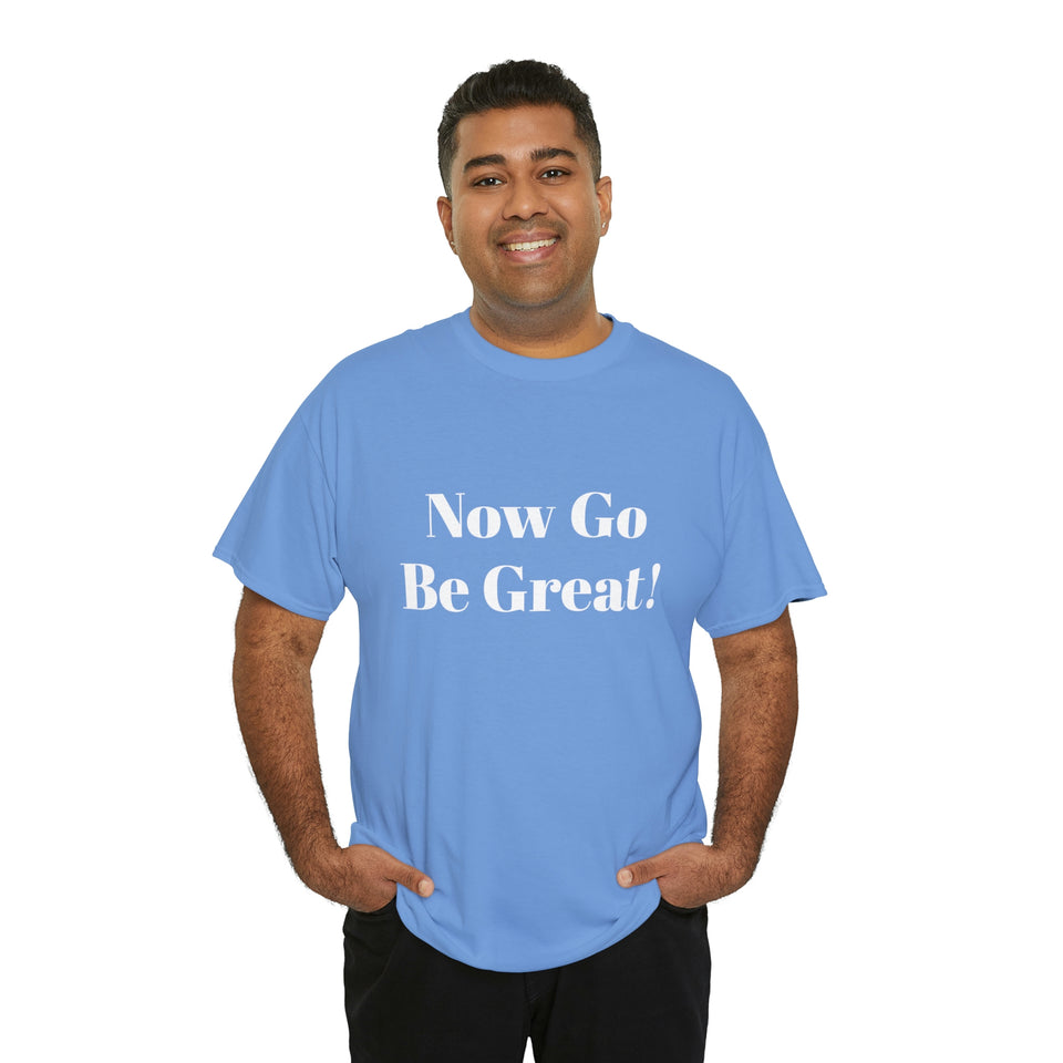 Now Go Be Great Unisex Heavy Cotton Tee