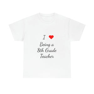 I Love Being a 8th Grade Teacher Cotton Tee