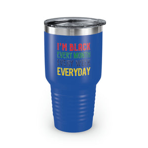 I'm Black Every Month Week Day Ringneck Tumbler, 30oz