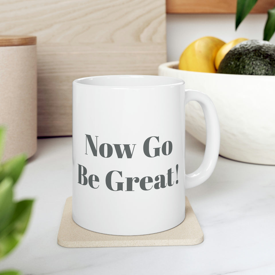 Now Go Be Great Ceramic Mug 11oz