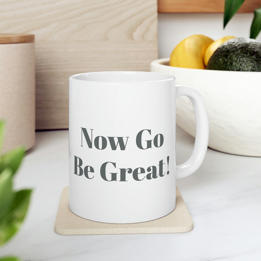 Now Go Be Great Ceramic Mug 11oz