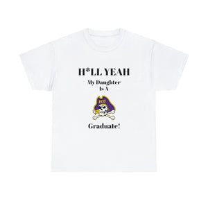 H*LL Yeah My Daughter Is A East Carolina Graduate Unisex Heavy Cotton Tee
