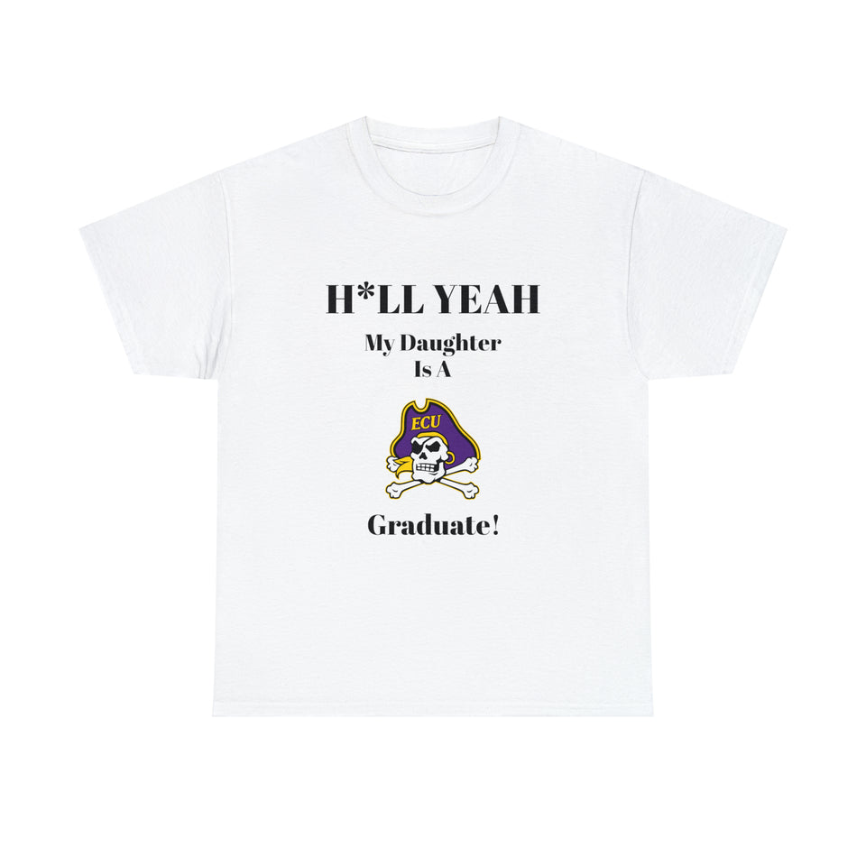 H*LL Yeah My Daughter Is A East Carolina Graduate Unisex Heavy Cotton Tee