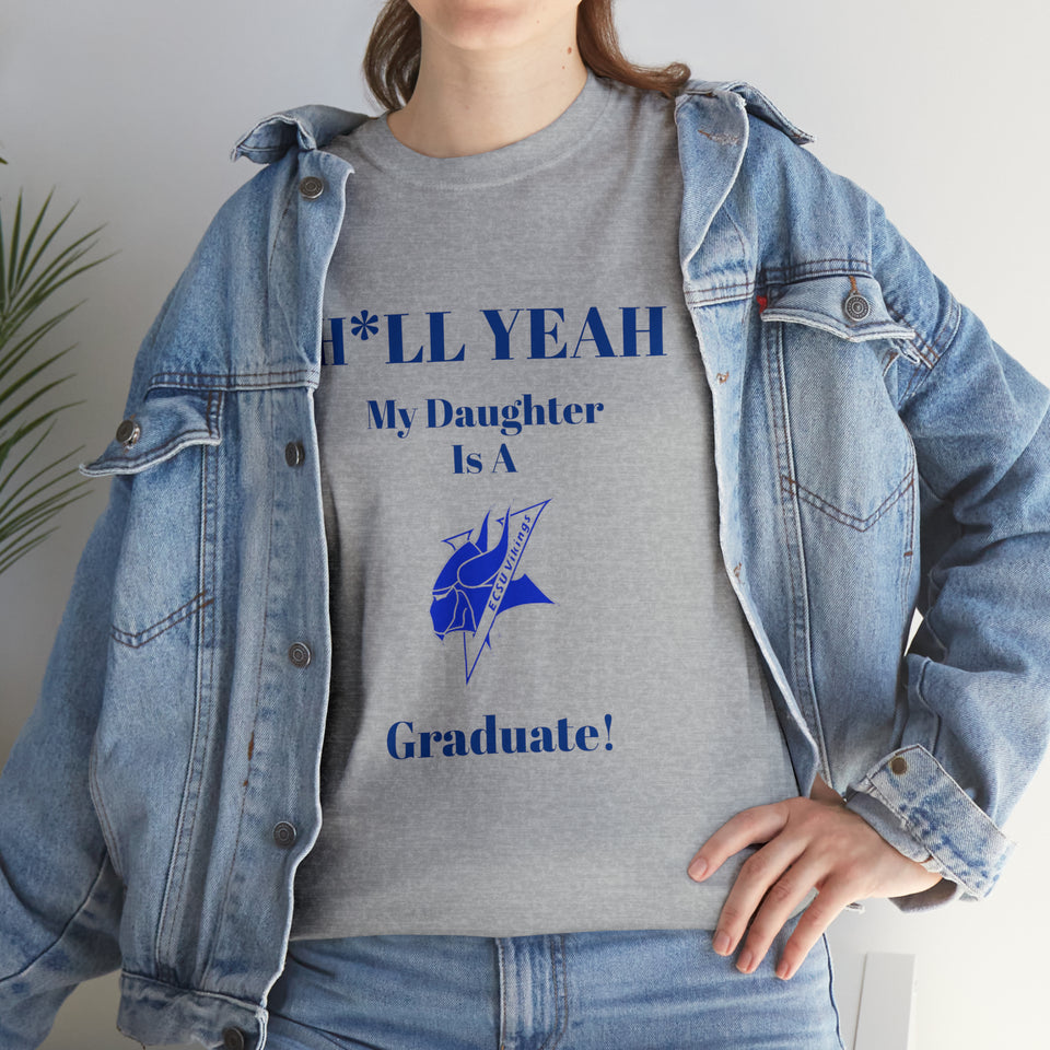 H*LL Yeah My Daughter Is An Elizabeth City Graduate Unisex Heavy Cotton Tee