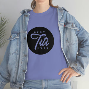 Best Titi Ever Unisex Heavy Cotton Tee