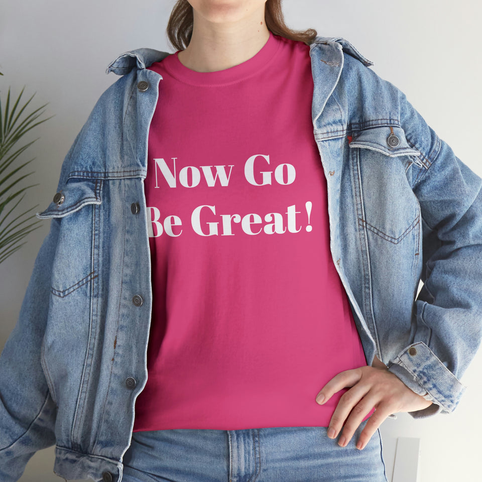 Now Go Be Great Unisex Heavy Cotton Tee