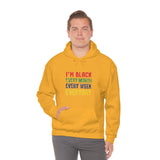 I'm Black Every Month Week Day Unisex Heavy Blend™ Hooded Sweatshirt