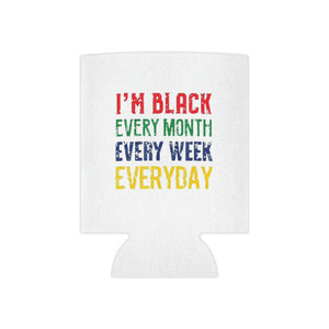 I'm Black Every Month Week Day Can Cooler