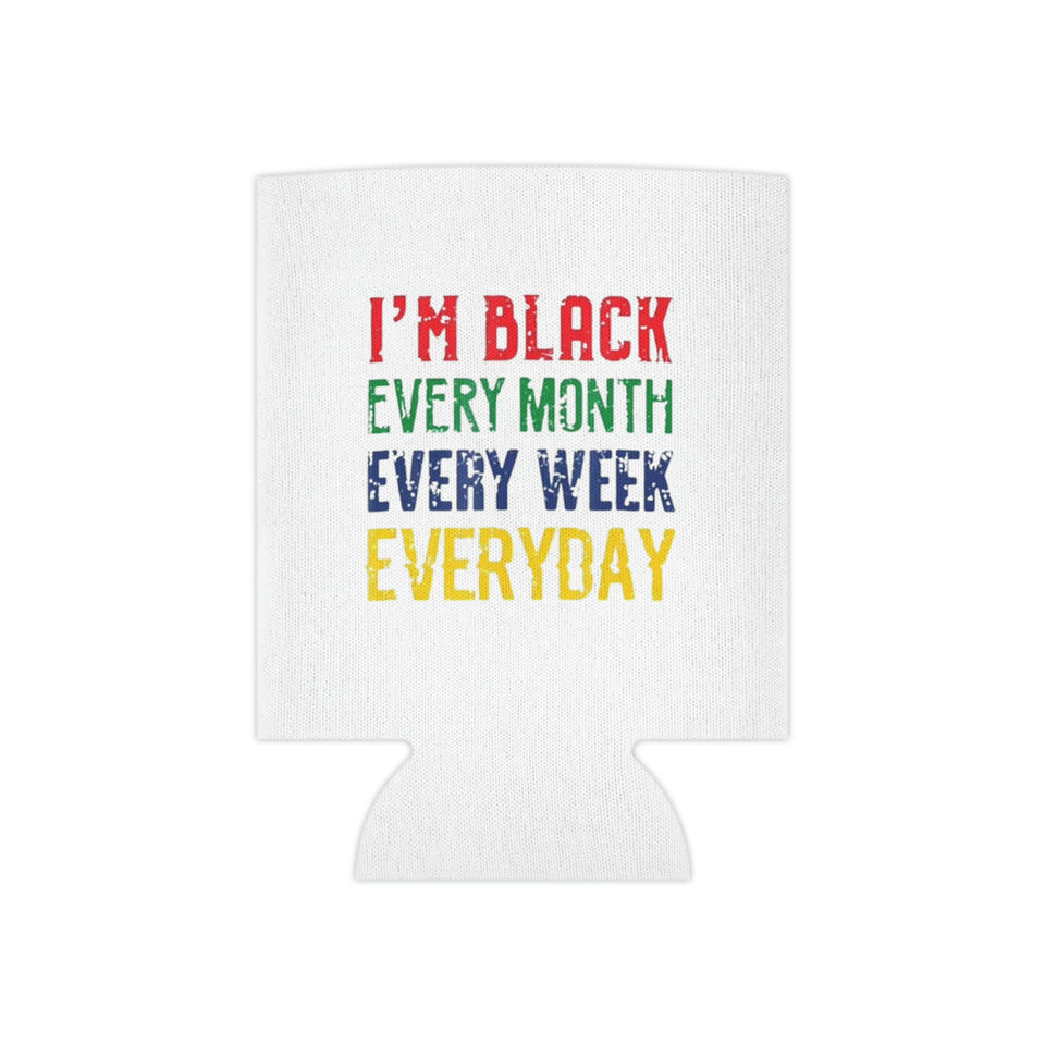 I'm Black Every Month Week Day Can Cooler