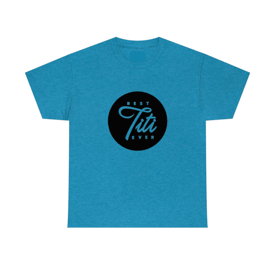 Best Titi Ever Unisex Heavy Cotton Tee