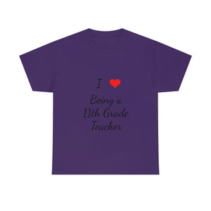I Love Being a 11th Grade Teacher Cotton Tee
