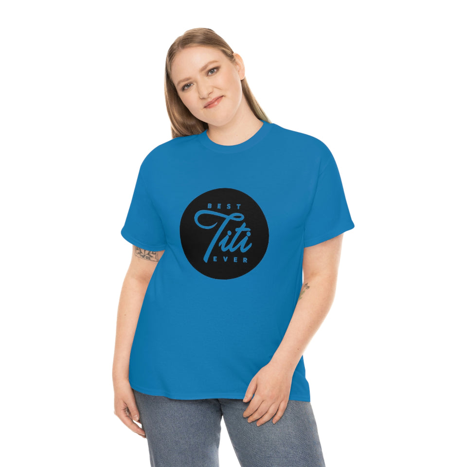Best Titi Ever Unisex Heavy Cotton Tee