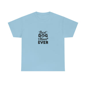 Best Dog Mom Ever Unisex Heavy Cotton Tee