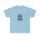 Best Dog Mom Ever Unisex Heavy Cotton Tee
