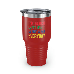 I'm Black Every Month Week Day Ringneck Tumbler, 30oz