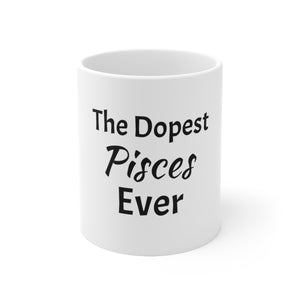 The Dopest Pisces Ever Ceramic Mug 11oz