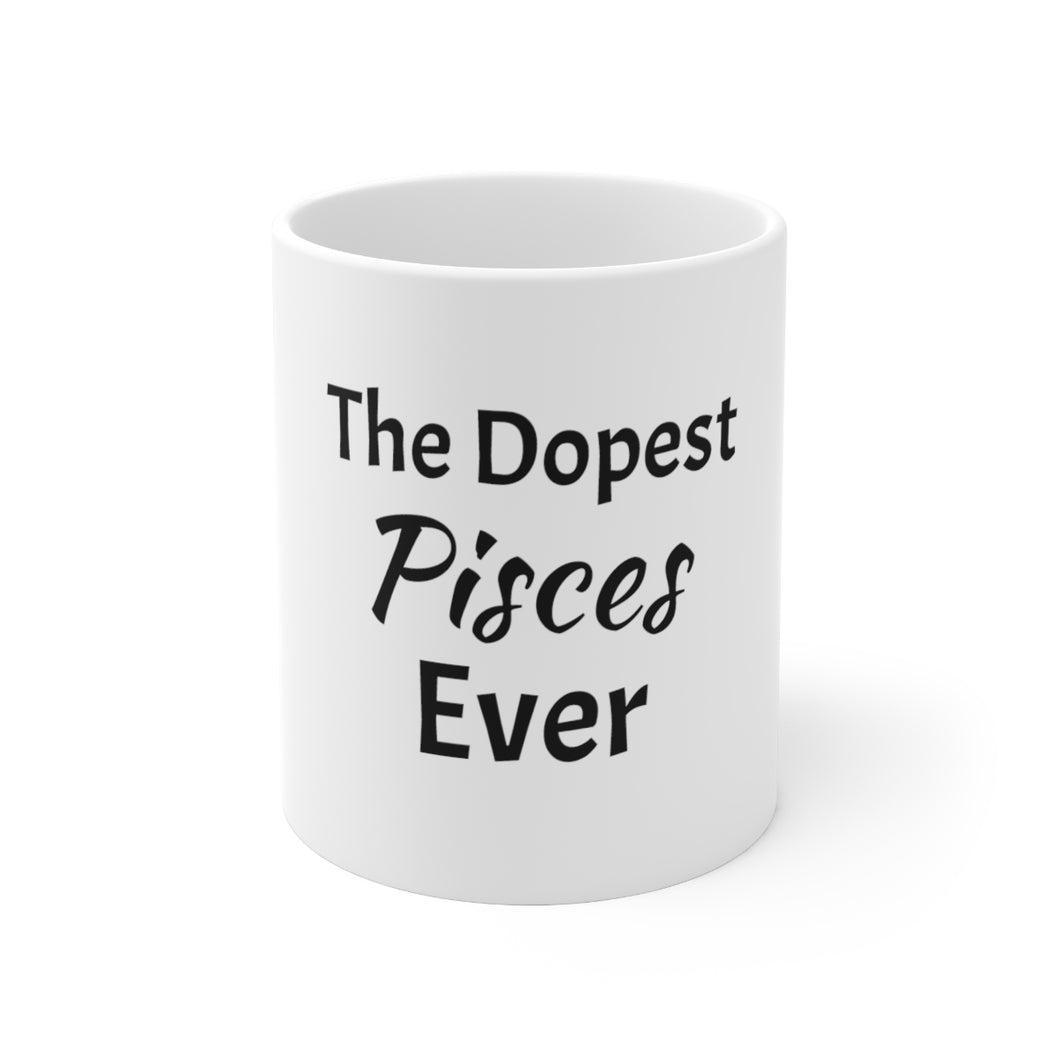 The Dopest Pisces Ever Ceramic Mug 11oz