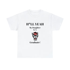 H*ll Yeah My Daughter Is A North Carolina State University Graduate Unisex Heavy Cotton Tee