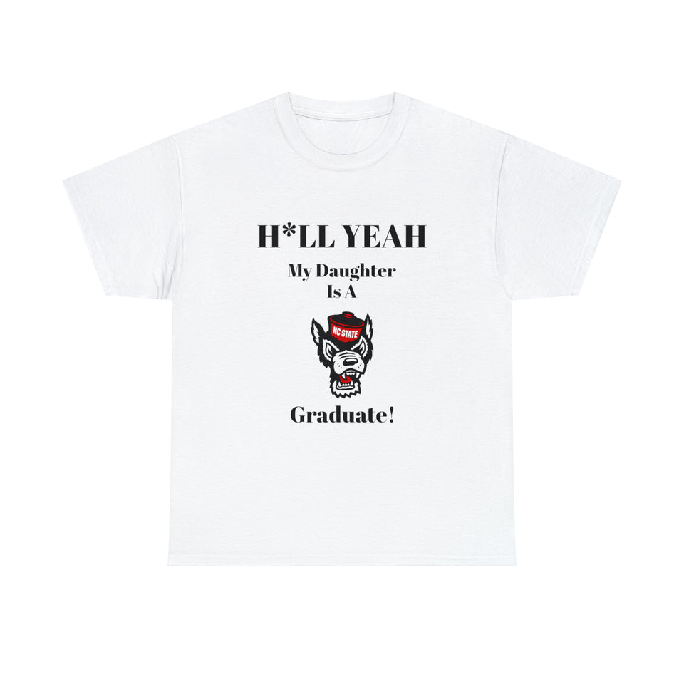 H*ll Yeah My Daughter Is A North Carolina State University Graduate Unisex Heavy Cotton Tee
