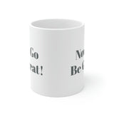 Now Go Be Great Ceramic Mug 11oz