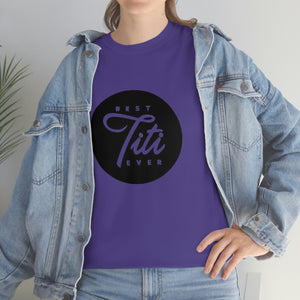 Best Titi Ever Unisex Heavy Cotton Tee