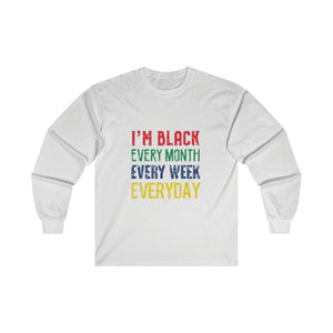 I'm Black Every Month Week Day Ultra Cotton Long Sleeve Tee
