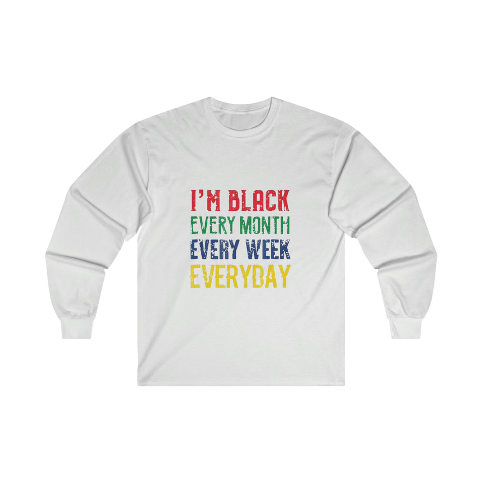 I'm Black Every Month Week Day Ultra Cotton Long Sleeve Tee