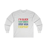 I'm Black Every Month Week Day Ultra Cotton Long Sleeve Tee